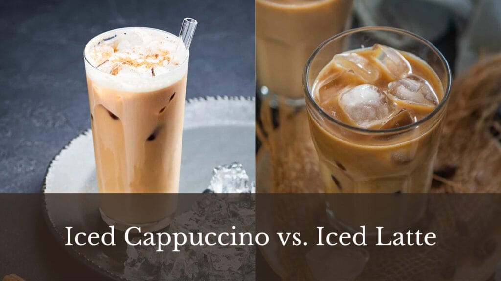 Iced Cappuccino vs Iced Latte